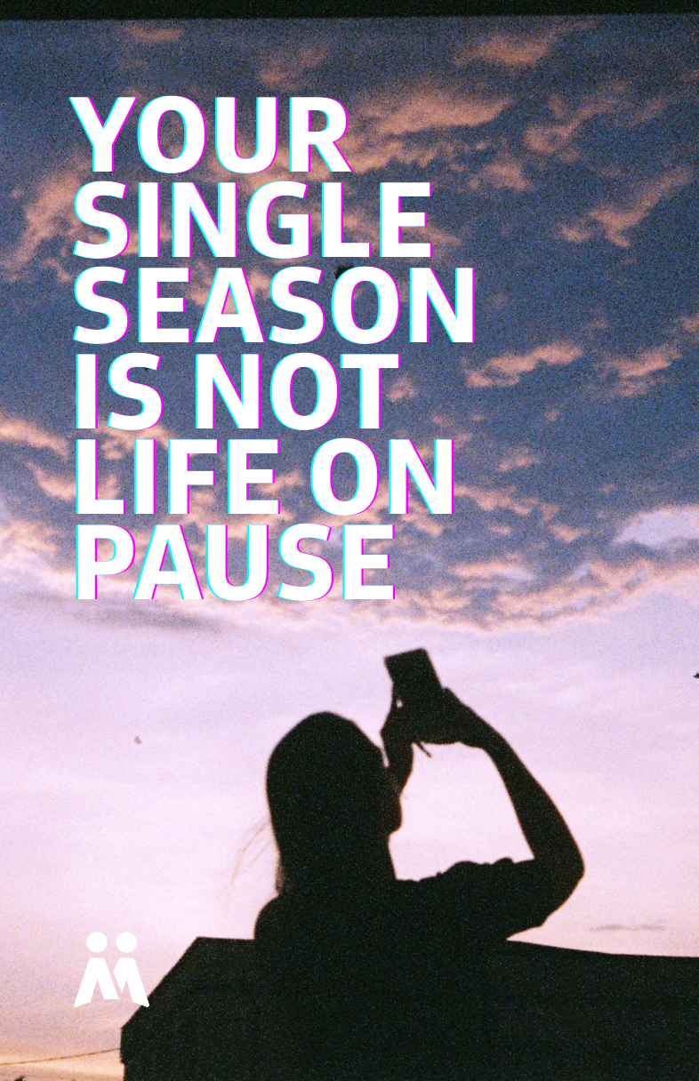 Your Single Season Is Not Life On Pause
